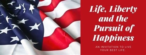 Life, Liberty and the pursuit of Happiness